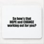 Hows that hope and change working out for you mouse pads