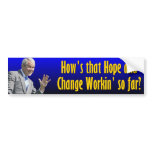 How's that Hope & Change working so far? bumper stickers