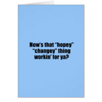 How's that hopey changey thing workin' for ya? greeting cards