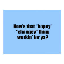 How's that hopey changey thing workin' for ya? postcard
