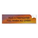 HUG A FIREFIGHTER, FEEL WARM... BUMPER STICKER