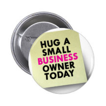 Hug A Small Business Owner Today Buttons