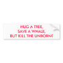 HUG A TREE, SAVE A WHALE, BUT KILL THE UNBORN? BUMPER STICKER