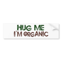 Hug Me I'M Organic Bumper Sticker