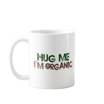 Hug Me I'M Organic Coffee Mug