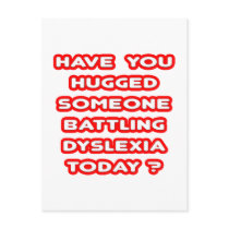 Hugged Someone Battling Dyslexia Today?