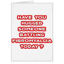 Hugged Someone Battling Fibromyalgia Today?