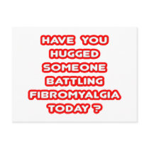 Hugged Someone Battling Fibromyalgia Today?