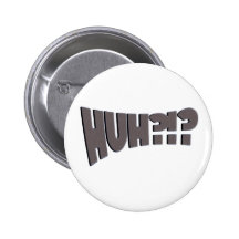 huh pinback button