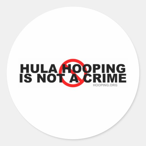Hula Hooping Is Not a Crime Round Sticker