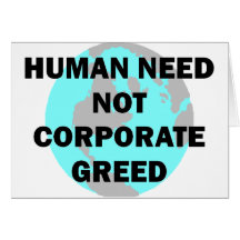 Human Need Not Corporate Greed Greeting Card