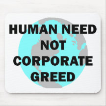 Human Need Not Corporate Greed Mouse Pad