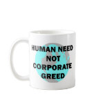 Human Need Not Corporate Greed Mugs