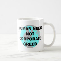 Human Need Not Corporate Greed Mugs