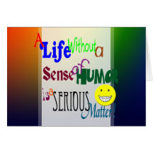 Humor is a Serious Matter Greeting Card