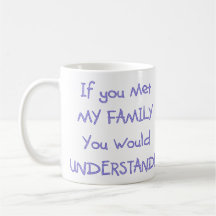 Humourous Funny If you met My Family Coffee Mug Cu