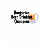 Hungarian Beer Drinking Champion t-shirts