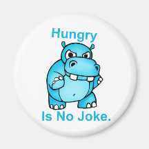 Hungry Is No Joke. Hippo Refrigerator Magnet
