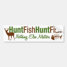 Hunt Fish Nothing Else Matters Bumper Sticker