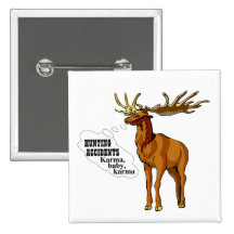 Hunting accidents. Karma, baby, karma. (button)
