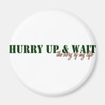 Hurry Up & Wait Magnet