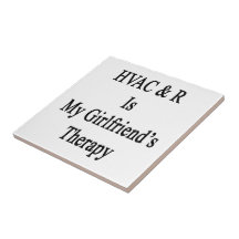 HVAC R Is My Girlfriend's Therapy Ceramic Tiles