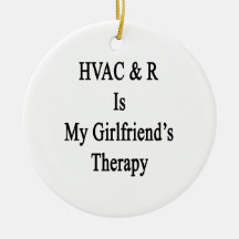 HVAC R Is My Girlfriend's Therapy Ornament
