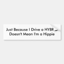 HYBRID drivers aren't hippies Bumper Stickers
