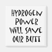 Hydrogen Power Will Save Our Butt Refrigerator Magnet
