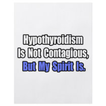 Hypothyroidism Is Not Contagious..