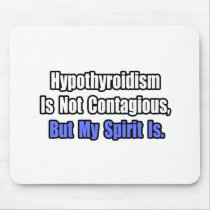 Hypothyroidism Is Not Contagious..