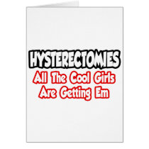 Hysterectomies...All The Cool Girls Are Getting Em cards