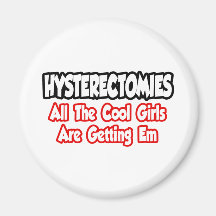 Hysterectomies...All The Cool Girls Are Getting Em Refrigerator Magnet