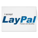 I accept LayPal (Friends with Benefits) Cards