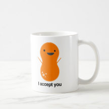 I accept you! mugs