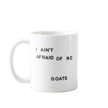 I Ain't Afraid of No Goats Coffee Mugs