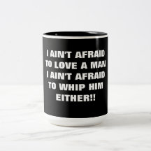 I AIN'T AFRAID TO LOVE A MAN MUGS