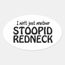 I ain't Just Anuther Stoopid Redneck Oval Stickers