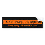 I Ain't Scared of Ghosts bumper stickers