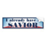 I Already Have a Savior Bumper Stickers