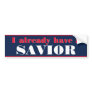 I Already Have a Savior Bumper Stickers