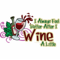 I Always Feel Better After I Wine A Little