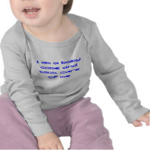 i am a baby come and tack care of me tee shirt