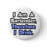 I Am A Bartender, Therefore I Drink Pin