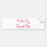 I Am A Breast Man (Breast Cancer Pink Ribbon) Bumper Stickers