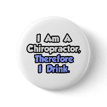I Am A Chiropractor, Therefore I Drink