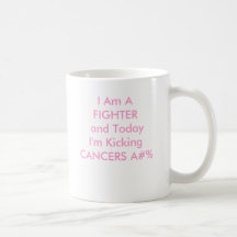 I Am A FIGHTER and Today I'm Kicking CANCERS A#% Mug