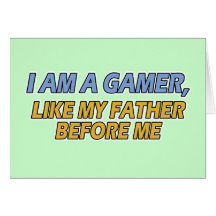 I Am a Gamer, Like My Father Before Me Cards