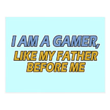 I Am a Gamer, Like My Father Before Me Postcards