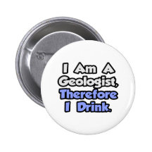 I Am A Geologist, Therefore I Drink Pin